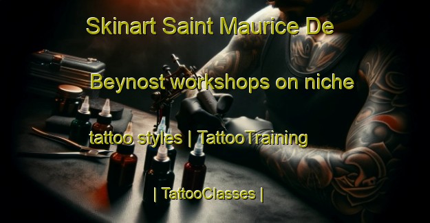 Skinart Saint Maurice De Beynost workshops on niche tattoo styles | TattooTraining | TattooClasses | SkinartTraining-France